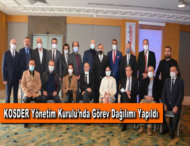 KOSDER Yönetı̇m Kurulu’nda Görev Dağılımı Yapıldı