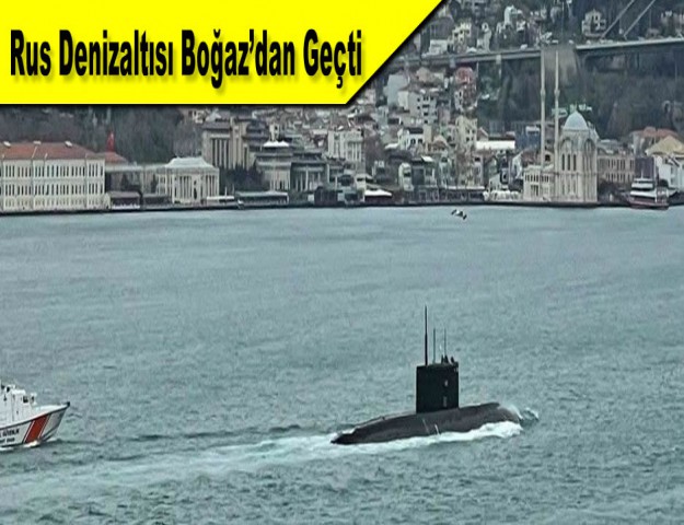 Rus Denizaltısı Boğaz’dan Geçti