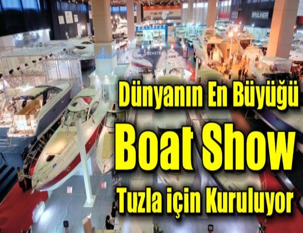 Dünyanın En büyüğü Boat Show Tuzla için Kuruluyor