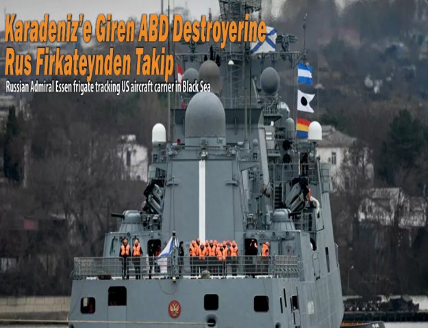 Karadeniz’e Giren ABD Destroyerine Rus Firkateynden Takip