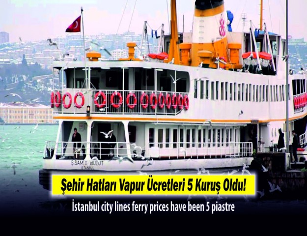 Şehir Hatları Vapur Ücretleri 5 Kuruş Oldu!