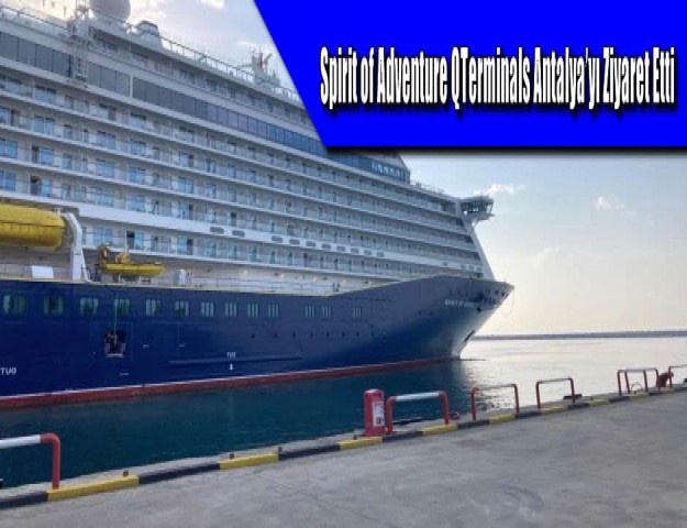 Spirit of Adventure QTerminals Antalya’yı Ziyaret Etti