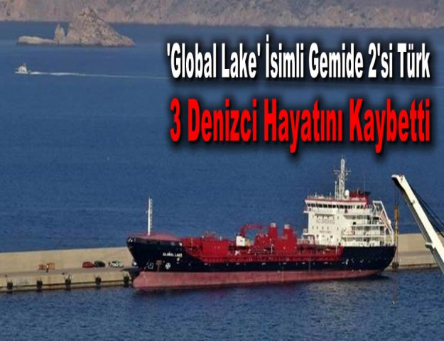 'Global Lake' İsimli Gemide 2'si Türk 3 Denizci Hayatını Kaybetti