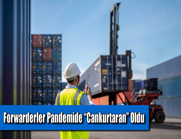 Forwarderler Pandemide “Cankurtaran” Oldu