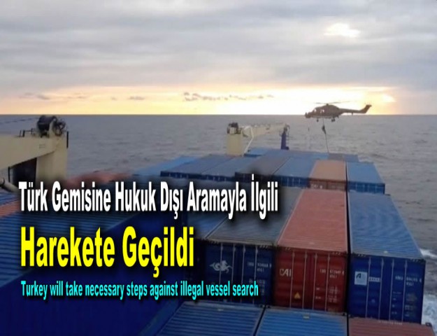 Türk Gemisine Hukuk Dışı Aramayla İlgili Harekete Geçildi