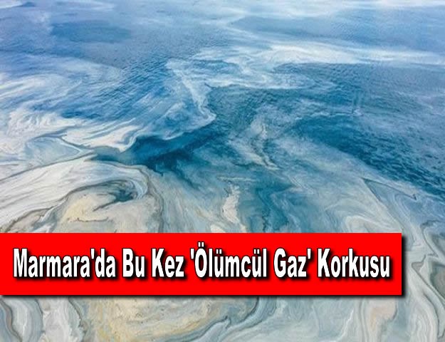 Marmara'da Bu Kez 'Ölümcül Gaz' Korkusu