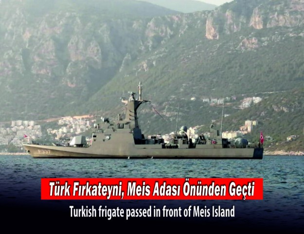 Türk Fırkateyni, Meis Adası Önünden Geçti