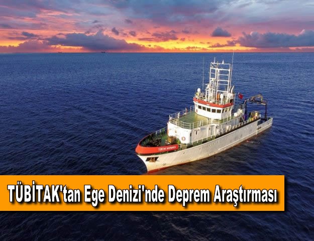 TÜBİTAK'tan Ege Denizi'nde Deprem Araştırması