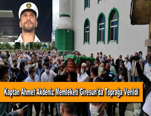 Kaptan Ahmet Akdeniz Memleketi Giresun'da Toprağa Verildi