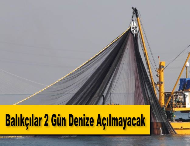 Balıkçılar 2 Gün Denize Açılmayacak