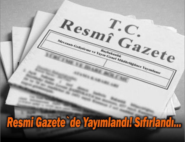 Resmi Gazete`de Yayımlandı! Sıfırlandı...