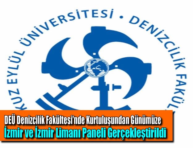 DEÜ Denizcilik Fakültesi'nde Kurtuluşundan Günümüze İzmir ve İzmir Limanı Paneli Gerçekleştirildi