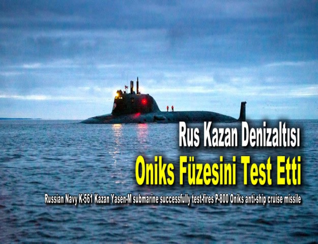 Rus Kazan Denizaltısı Oniks Füzesini Test Etti