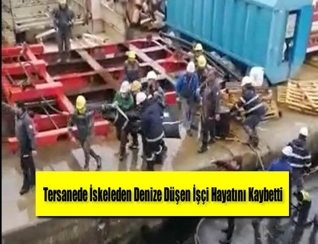 Tersanede İskeleden Denize Düşen İşçi Hayatını Kaybetti