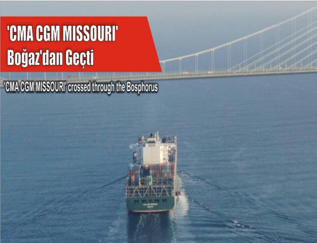 'CMA CGM MISSOURI' Boğaz'dan Geçti