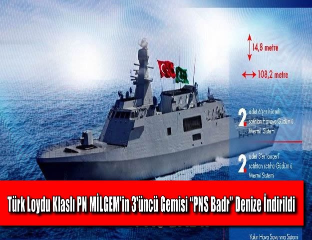 Türk Loydu Klaslı PN MİLGEM'in 3'üncü Gemisi “PNS Badr” Denize İndirildi