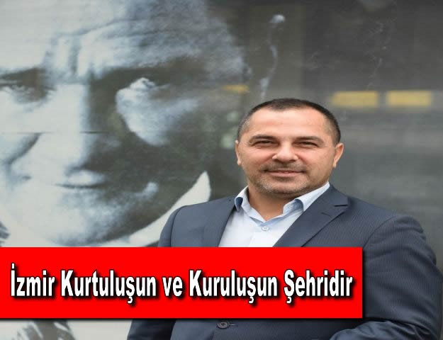 İzmir Kurtuluşun ve Kuruluşun Şehridir