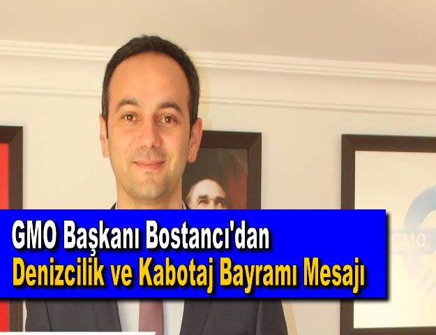 GMO Başkanı Bostancı'dan Denizcilik ve Kabotaj Bayramı Mesajı