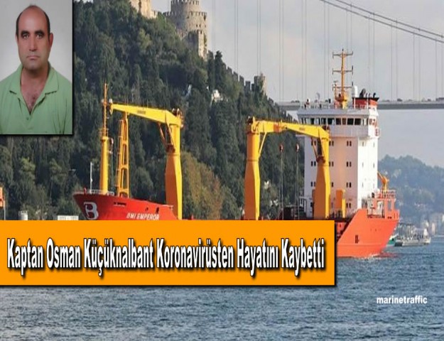 Kaptan Osman Küçüknalbant Koronavirüsten Hayatını Kaybetti