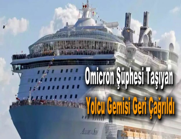 Omicron Şüphesi Taşıyan Yolcu Gemisi Geri Çağrıldı