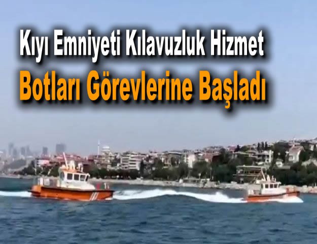 Kıyı Emniyeti Kılavuzluk Hizmet Botları Görevlerine Başladı