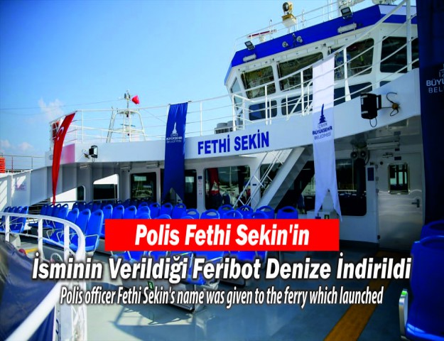 Polis Fethi Sekin'in İsminin Verildiği Feribot Denize İndirildi