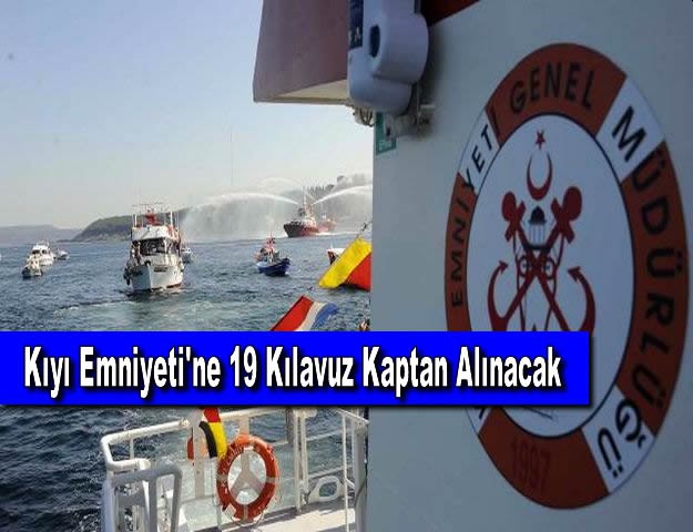 Kıyı Emniyeti'ne 19 Kılavuz Kaptan Alınacak