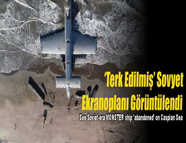 ‘Terk Edilmiş’ Sovyet Ekranoplanı Görüntülendi