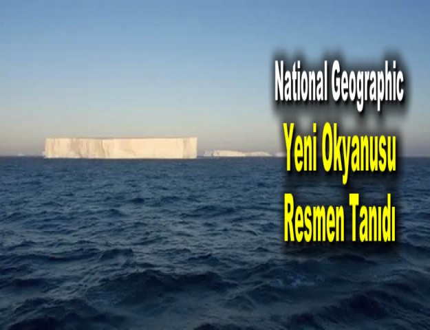 National Geographic Yeni Okyanusu Resmen Tanıdı