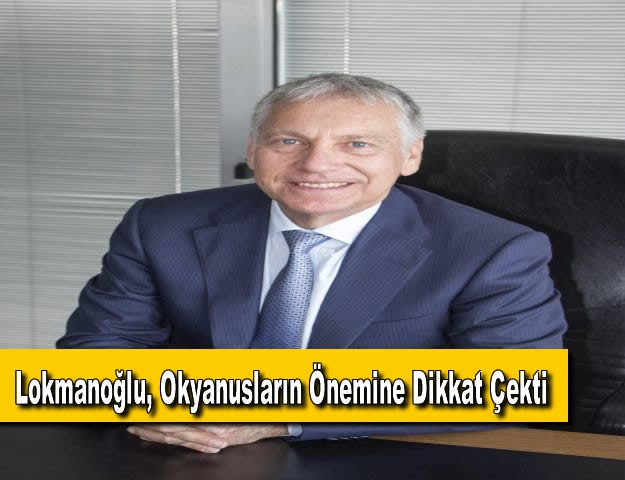 Lokmanoğlu, Okyanusların Önemine Dikkat Çekti