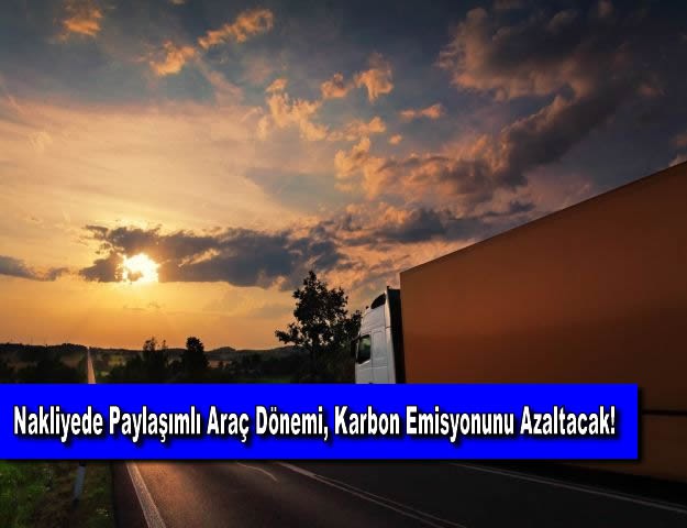 Nakliyede Paylaşımlı Araç Dönemi, Karbon Emisyonunu Azaltacak!