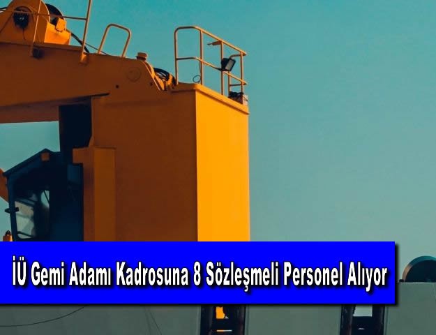 İÜ Gemi Adamı Kadrosuna 8 Sözleşmeli Personel Alıyor