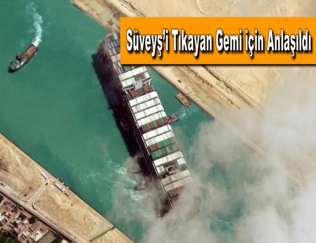 Süveyş’i Tıkayan Gemi için Anlaşıldı