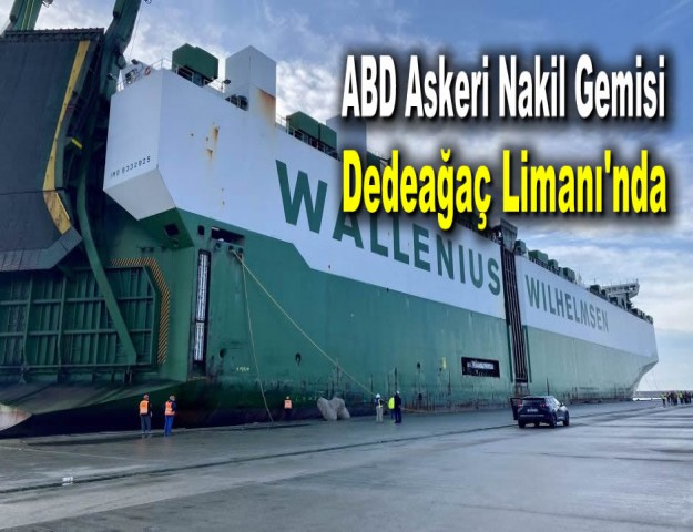 ABD Askeri Nakil Gemisi Dedeağaç Limanı'nda