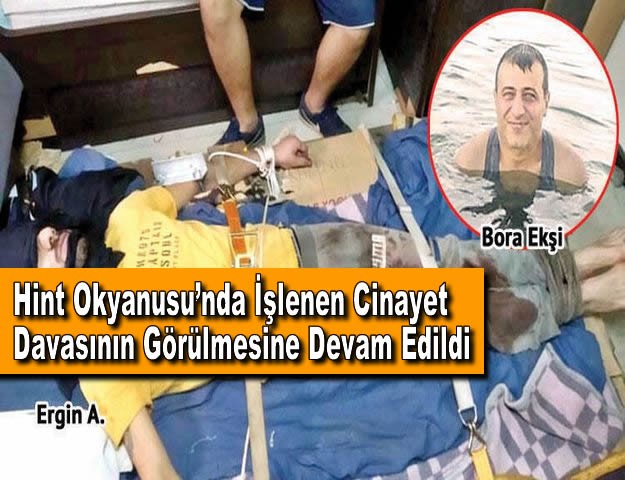 Hint Okyanusu’nda İşlenen Cinayet Davasının Görülmesine Devam Edildi