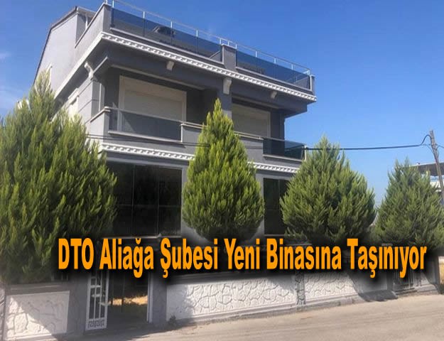 DTO Aliağa Şubesi Yeni Binasına Taşınıyor