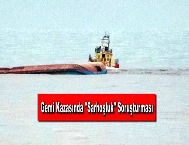 Gemi Kazasında "Sarhoşluk" Soruşturması