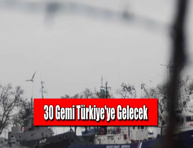 30 Gemi Türkiye'ye Gelecek