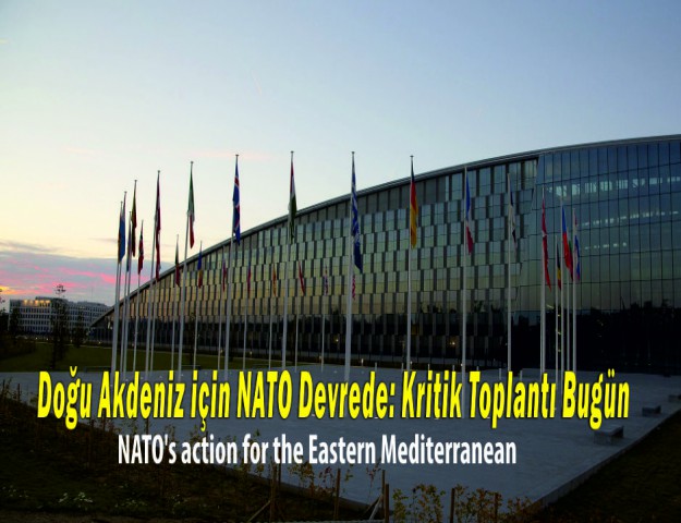 Doğu Akdeniz için NATO Devrede: Kritik Toplantı Bugün