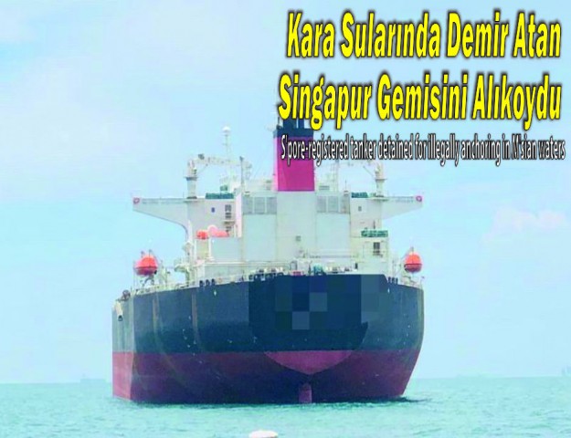 Kara Sularında Demir Atan Singapur Gemisini Alıkoydu