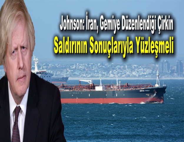 Johnson: İran, Gemiye Düzenlendiği Çirkin Saldırının Sonuçlarıyla Yüzleşmeli