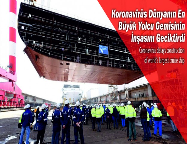 Koronavirüs Dünyanın En Büyük Yolcu Gemisinin İnşasını Geciktirdi