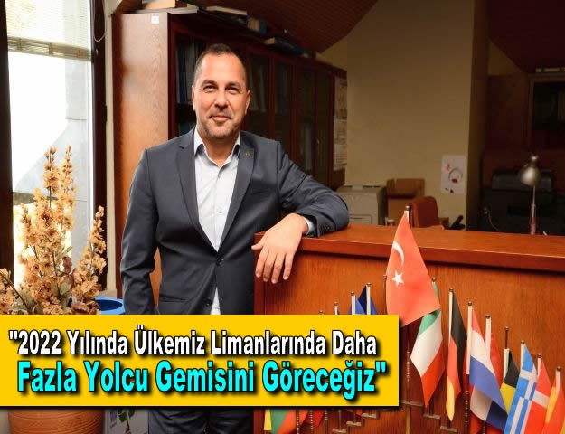 ''2022 Yılında Ülkemiz Limanlarında Daha Fazla Yolcu Gemisini Göreceğiz''