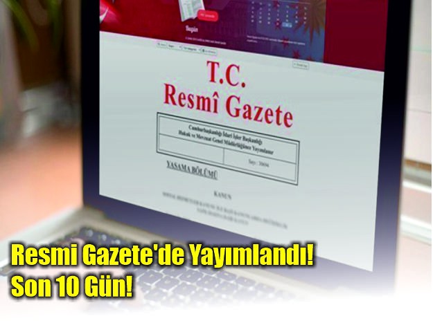 Resmi Gazete'de Yayımlandı! Son 10 Gün!