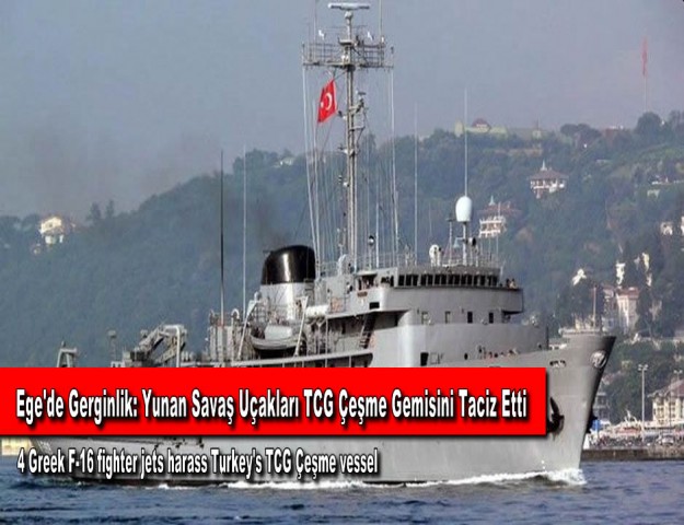 Ege'de Gerginlik: Yunan Savaş Uçakları TCG Çeşme Gemisini Taciz Etti