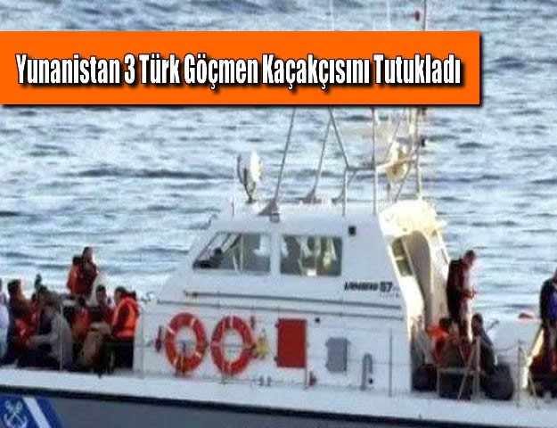 Yunanistan 3 Türk Göçmen Kaçakçısını Tutukladı