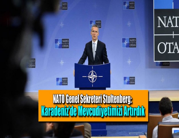 NATO Genel Sekreteri Stoltenberg: Karadeniz'de Mevcudiyetimizi Artırdık