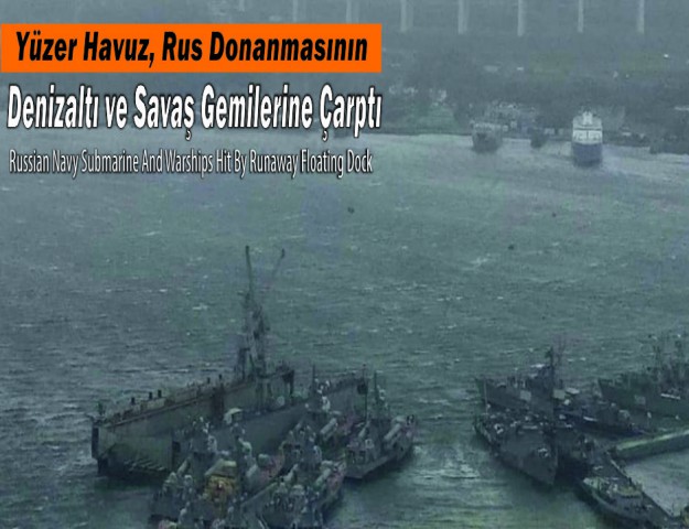 Yüzer Havuz, Rus Donanmasının Denizaltı ve Savaş Gemilerine Çarptı