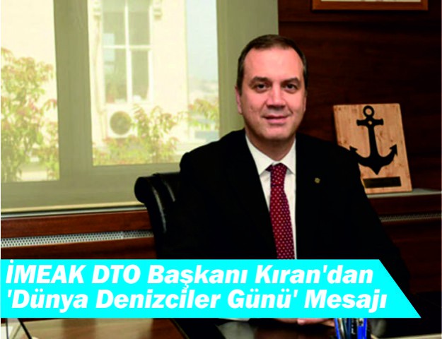 İMEAK DTO Başkanı Kıran'dan 'Dünya Denizciler Günü' Mesajı