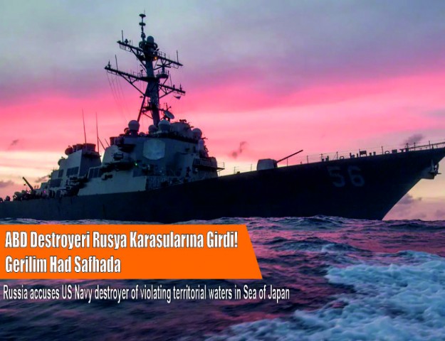 ABD Destroyeri Rusya Karasularına Girdi! Gerilim Had Safhada